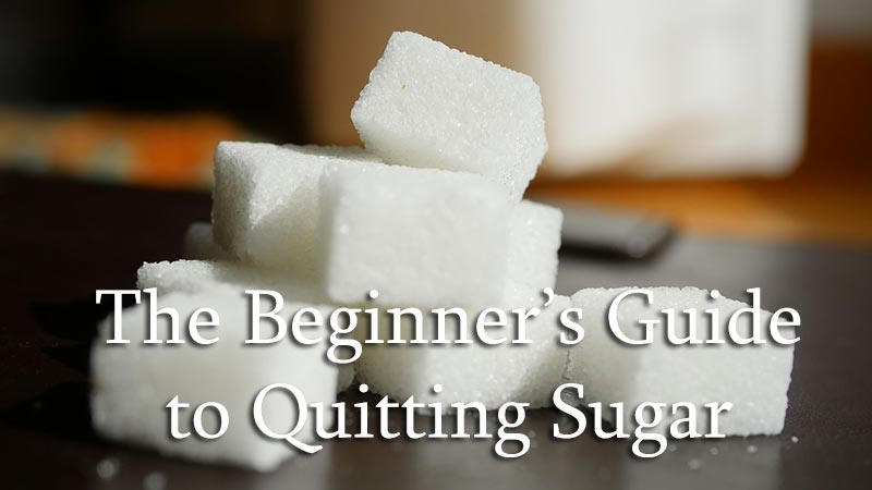 The Beginner’s Guide to Quitting Sugar 